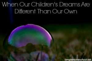 When your children's dreams are different than your own - Simple Homeschool