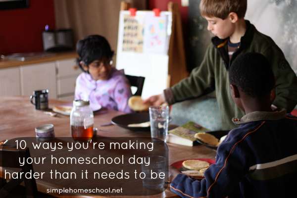 10 ways you're making your homeschool day harder