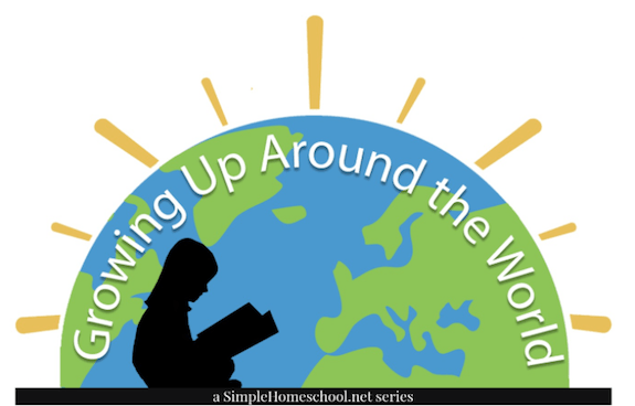 Growing up around the world: A SimpleHomechool.net series