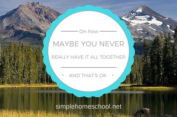 On how maybe you never really have it all together - and that's OK