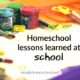 Homeschool lessons learned at school