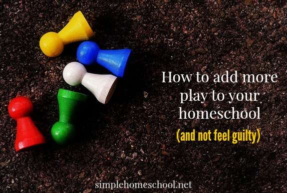 How to add more play to your homeschool (and not feel guilty)