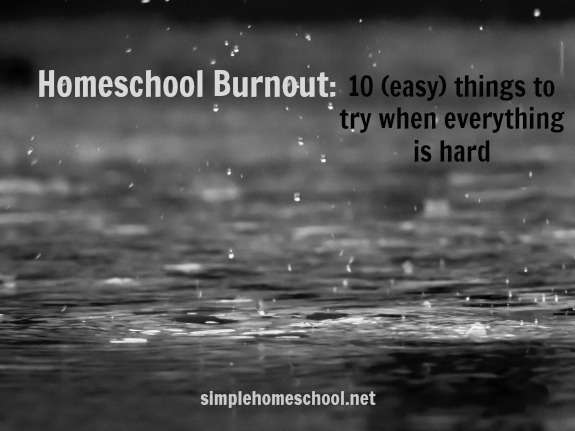Homeschool burnout: 10 (easy) things to try when everything is hard
