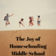 The Joy of Homeschooling Middle School