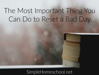 The Most Important Thing You Can Do to Reset a Bad Day | Caitlin Fitzpatrick Curley, Simple Homeschool