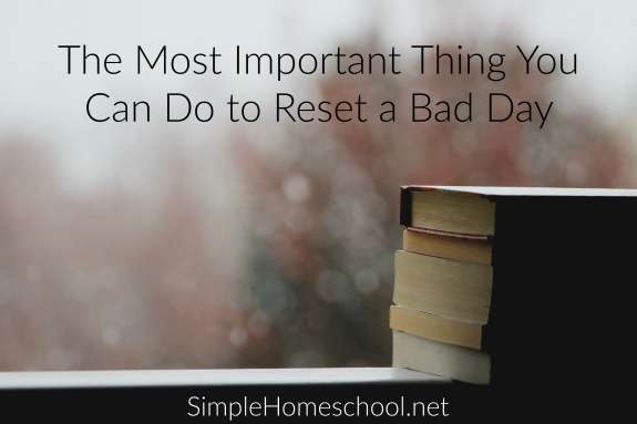 The Most Important Thing You Can Do to Reset a Bad Day | Caitlin Fitzpatrick Curley, Simple Homeschool