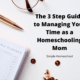 The 3 Step Guide to Managing Your Time as a Homeschooling Mom