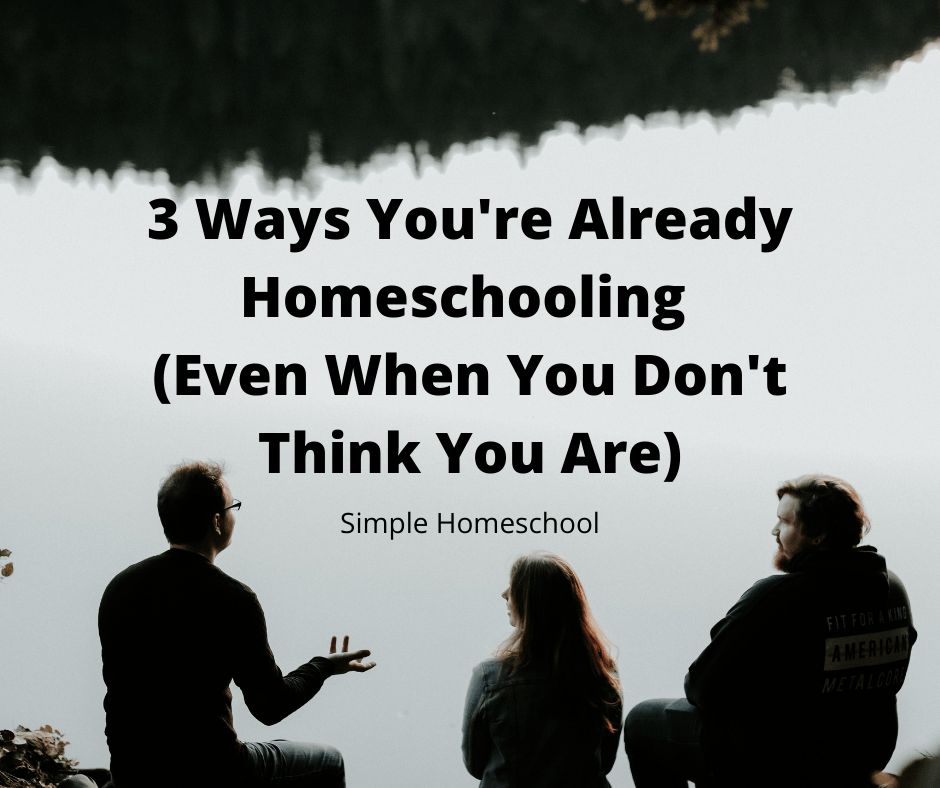 3 Ways You're Always Homeschooling (Even When You Don't Think You Are)