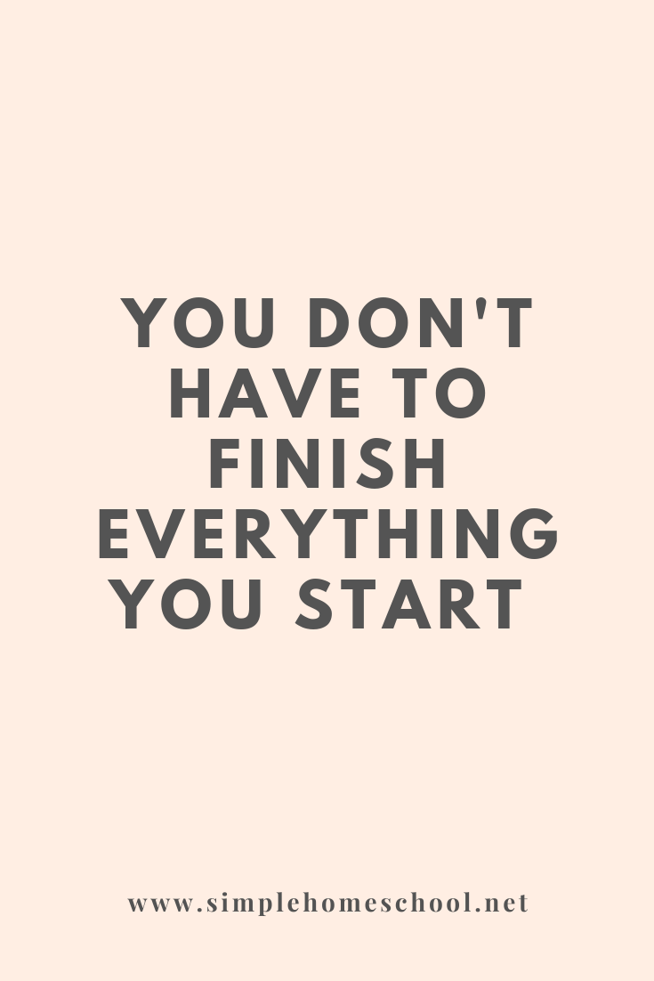 You Don't Have to Finish Everything You Start