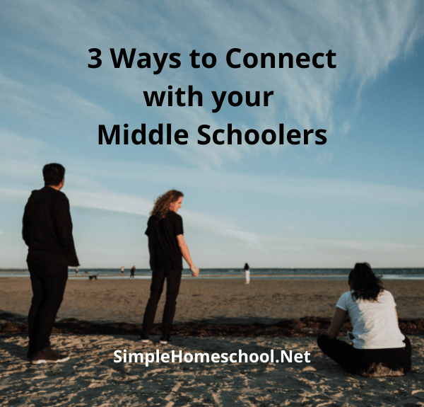 3 Ways to Connect with Your Middle Schoolers