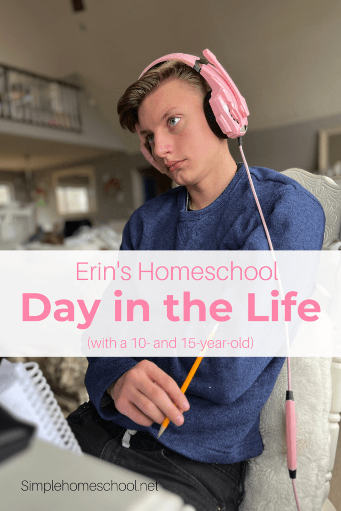 Erin's Homeschool Day in the Life (with a 10- and 15-year-old)