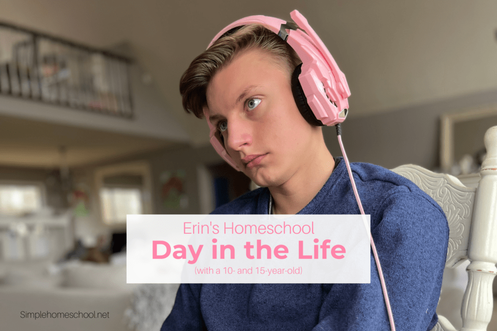 Erin's Homeschool Day in the Life (with a 10- and 15-year-old)